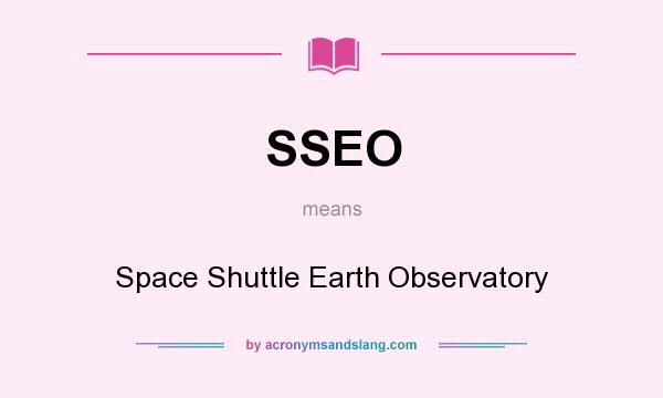 What does SSEO mean? It stands for Space Shuttle Earth Observatory