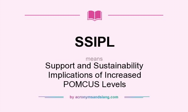 What does SSIPL mean? It stands for Support and Sustainability Implications of Increased POMCUS Levels