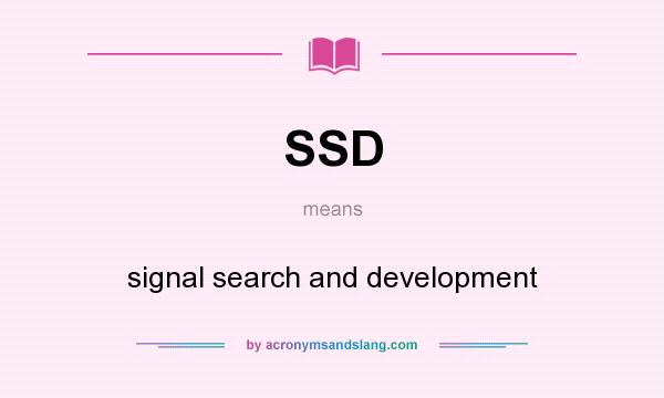 What does SSD mean? It stands for signal search and development