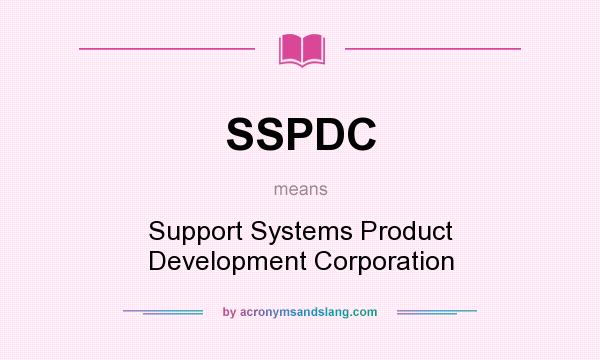 What does SSPDC mean? It stands for Support Systems Product Development Corporation