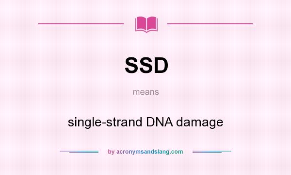 What does SSD mean? It stands for single-strand DNA damage
