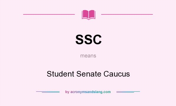 What does SSC mean? It stands for Student Senate Caucus