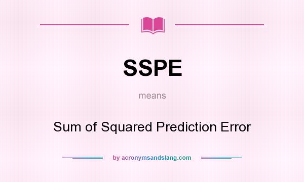 What does SSPE mean? It stands for Sum of Squared Prediction Error