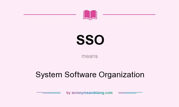 What does SSO mean? It stands for System Software Organization