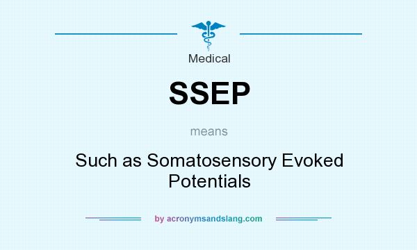 What does SSEP mean? It stands for Such as Somatosensory Evoked Potentials