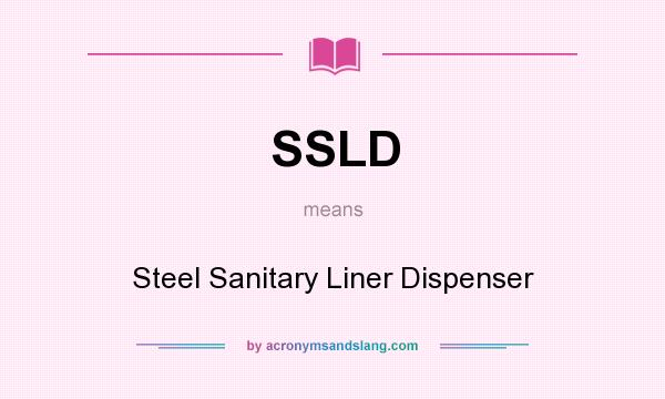 What does SSLD mean? It stands for Steel Sanitary Liner Dispenser