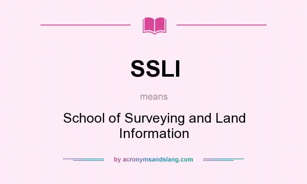 What does SSLI mean? It stands for School of Surveying and Land Information