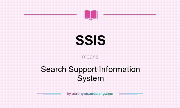 What does SSIS mean? It stands for Search Support Information System