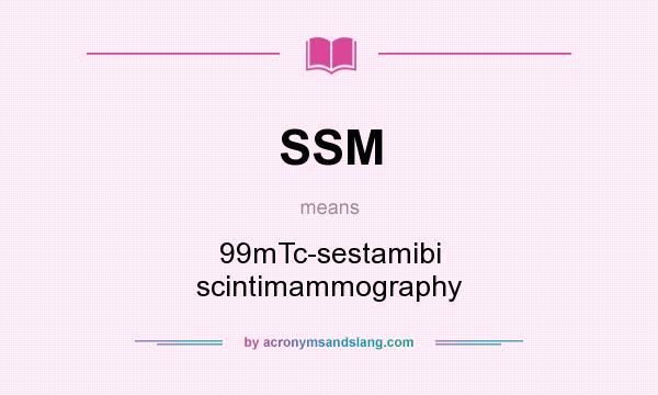 What does SSM mean? It stands for 99mTc-sestamibi scintimammography