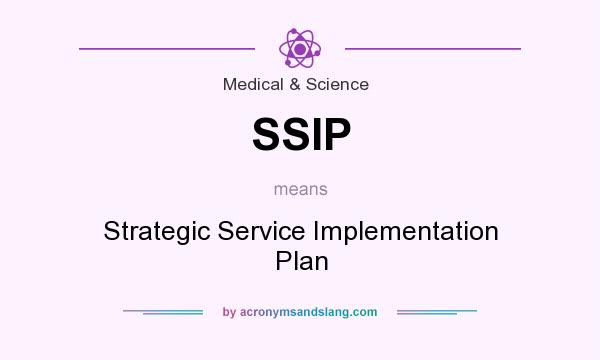 What does SSIP mean? It stands for Strategic Service Implementation Plan