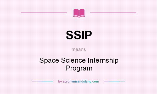 What does SSIP mean? It stands for Space Science Internship Program