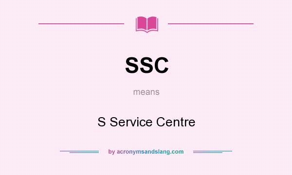 What does SSC mean? It stands for S Service Centre
