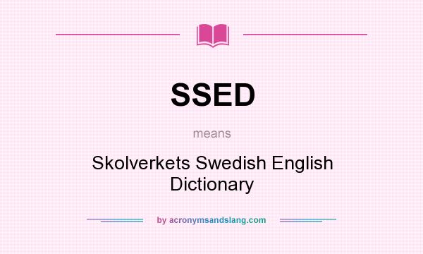 What does SSED mean? It stands for Skolverkets Swedish English Dictionary