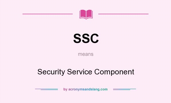 What does SSC mean? It stands for Security Service Component