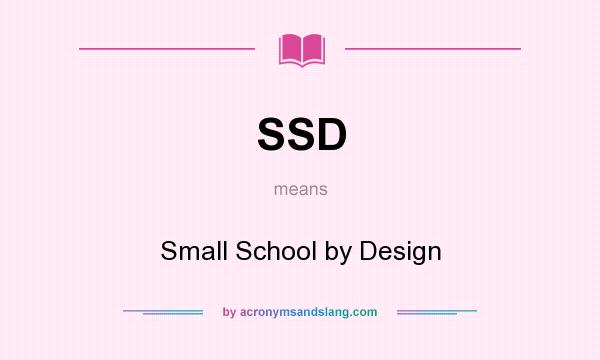 What does SSD mean? It stands for Small School by Design
