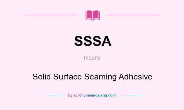 What does SSSA mean? It stands for Solid Surface Seaming Adhesive