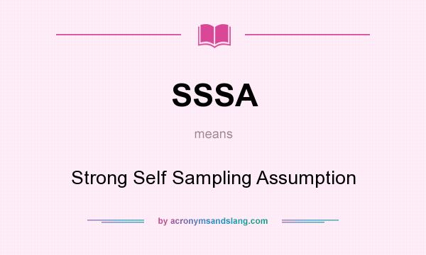What does SSSA mean? It stands for Strong Self Sampling Assumption