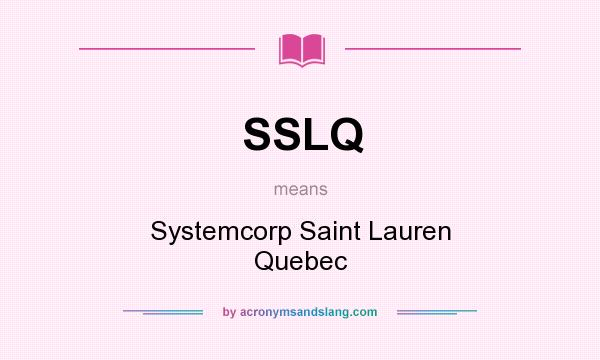 What does SSLQ mean? It stands for Systemcorp Saint Lauren Quebec