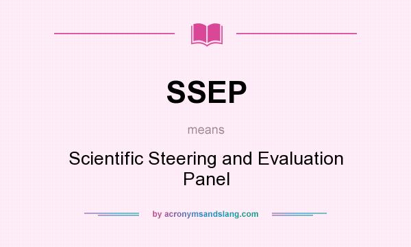 What does SSEP mean? It stands for Scientific Steering and Evaluation Panel
