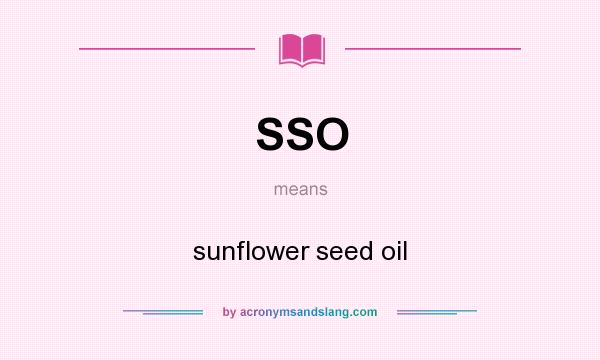 What does SSO mean? It stands for sunflower seed oil