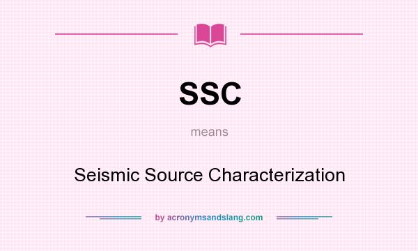 What does SSC mean? It stands for Seismic Source Characterization