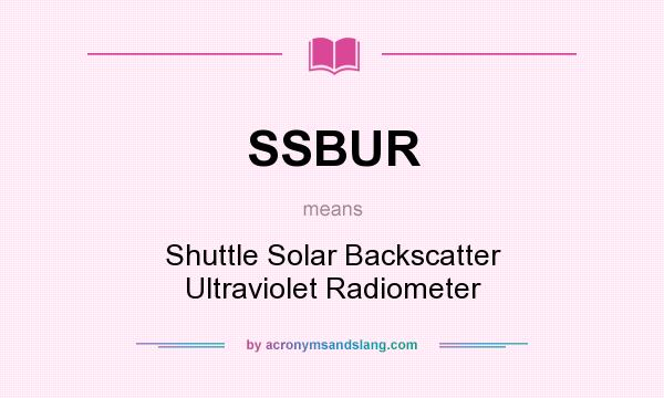 What does SSBUR mean? It stands for Shuttle Solar Backscatter Ultraviolet Radiometer