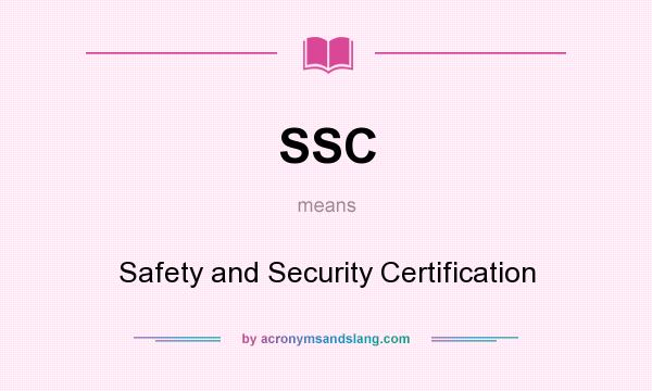 What does SSC mean? It stands for Safety and Security Certification
