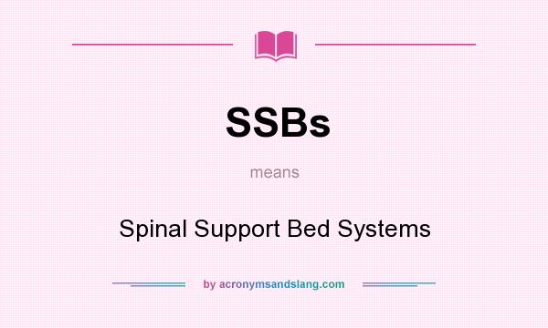 What does SSBs mean? It stands for Spinal Support Bed Systems