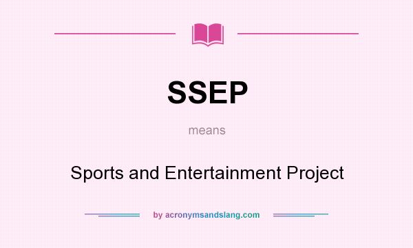 What does SSEP mean? It stands for Sports and Entertainment Project