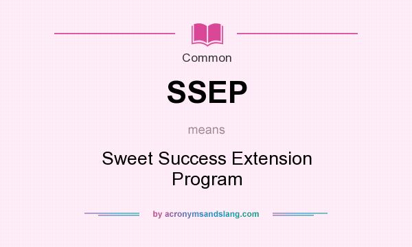 What does SSEP mean? It stands for Sweet Success Extension Program