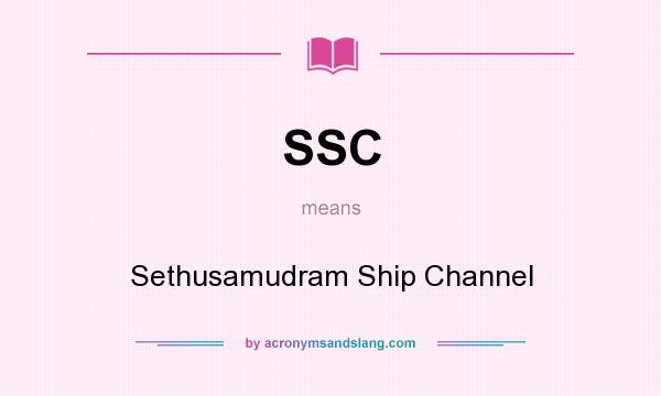 What does SSC mean? It stands for Sethusamudram Ship Channel