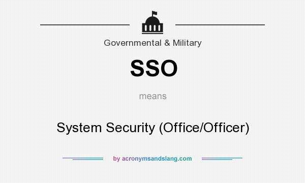 What does SSO mean? It stands for System Security (Office/Officer)