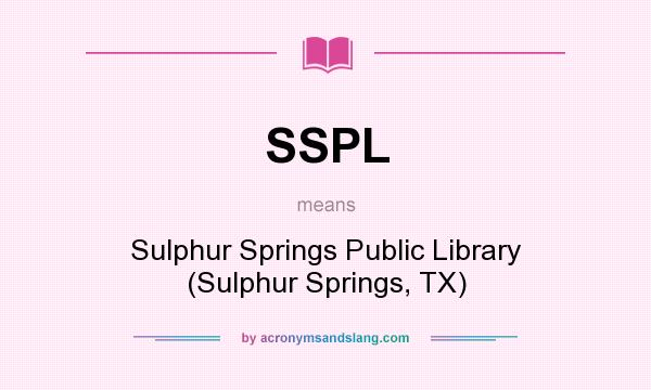 What does SSPL mean? It stands for Sulphur Springs Public Library (Sulphur Springs, TX)