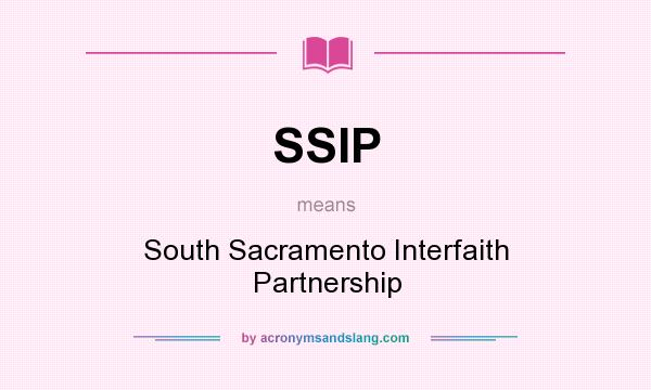 What does SSIP mean? It stands for South Sacramento Interfaith Partnership