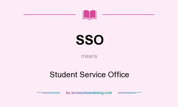 What does SSO mean? It stands for Student Service Office