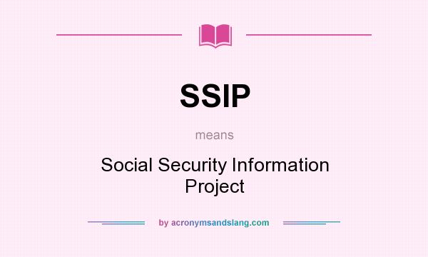 What does SSIP mean? It stands for Social Security Information Project