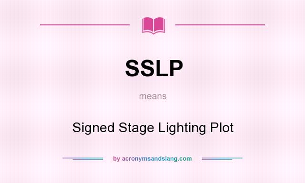 What does SSLP mean? It stands for Signed Stage Lighting Plot