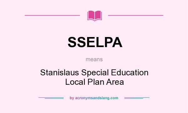 What does SSELPA mean? It stands for Stanislaus Special Education Local Plan Area