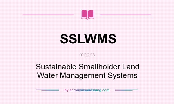 What does SSLWMS mean? It stands for Sustainable Smallholder Land Water Management Systems