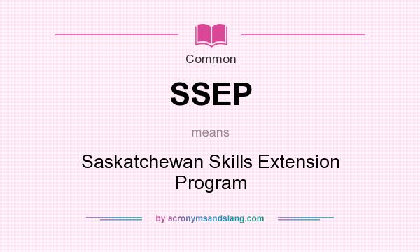 What does SSEP mean? It stands for Saskatchewan Skills Extension Program