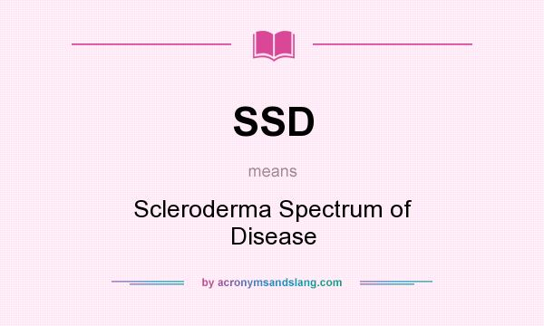 What does SSD mean? It stands for Scleroderma Spectrum of Disease