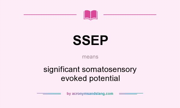 What does SSEP mean? It stands for significant somatosensory evoked potential