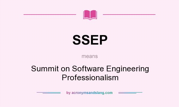 What does SSEP mean? It stands for Summit on Software Engineering Professionalism