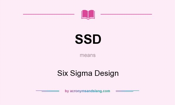What does SSD mean? It stands for Six Sigma Design