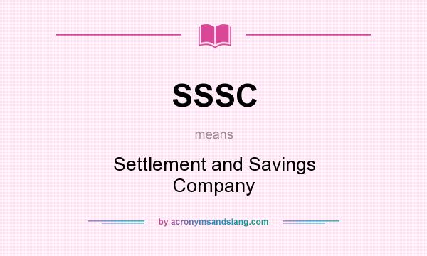 What does SSSC mean? It stands for Settlement and Savings Company
