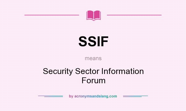 What does SSIF mean? It stands for Security Sector Information Forum