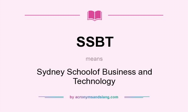 What does SSBT mean? It stands for Sydney Schoolof Business and Technology