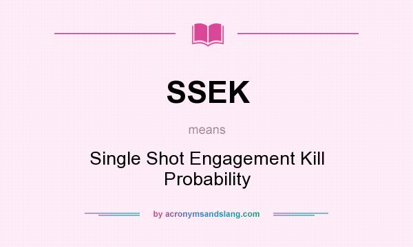 What does SSEK mean? It stands for Single Shot Engagement Kill Probability