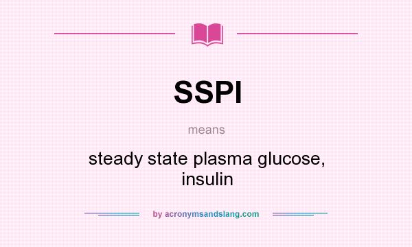 What does SSPI mean? It stands for steady state plasma glucose, insulin