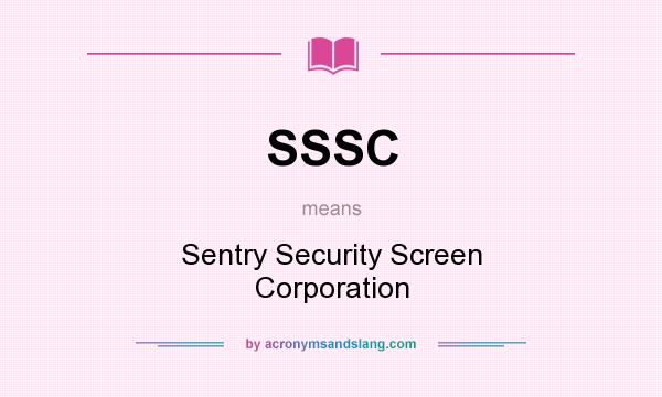 What does SSSC mean? It stands for Sentry Security Screen Corporation